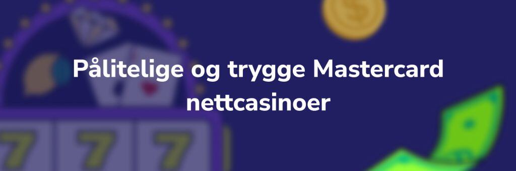 Pålitelige og trygge Mastercard nettcasinoer